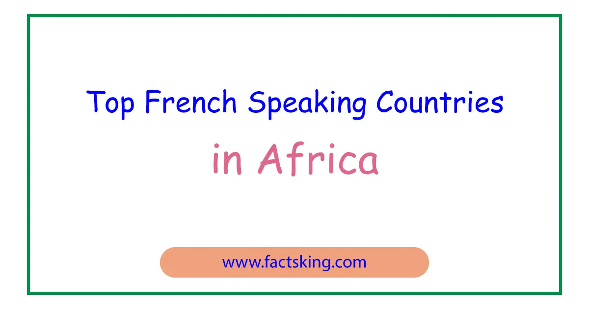 Top 8 French Speaking Countries in Africa - FactsKing.com