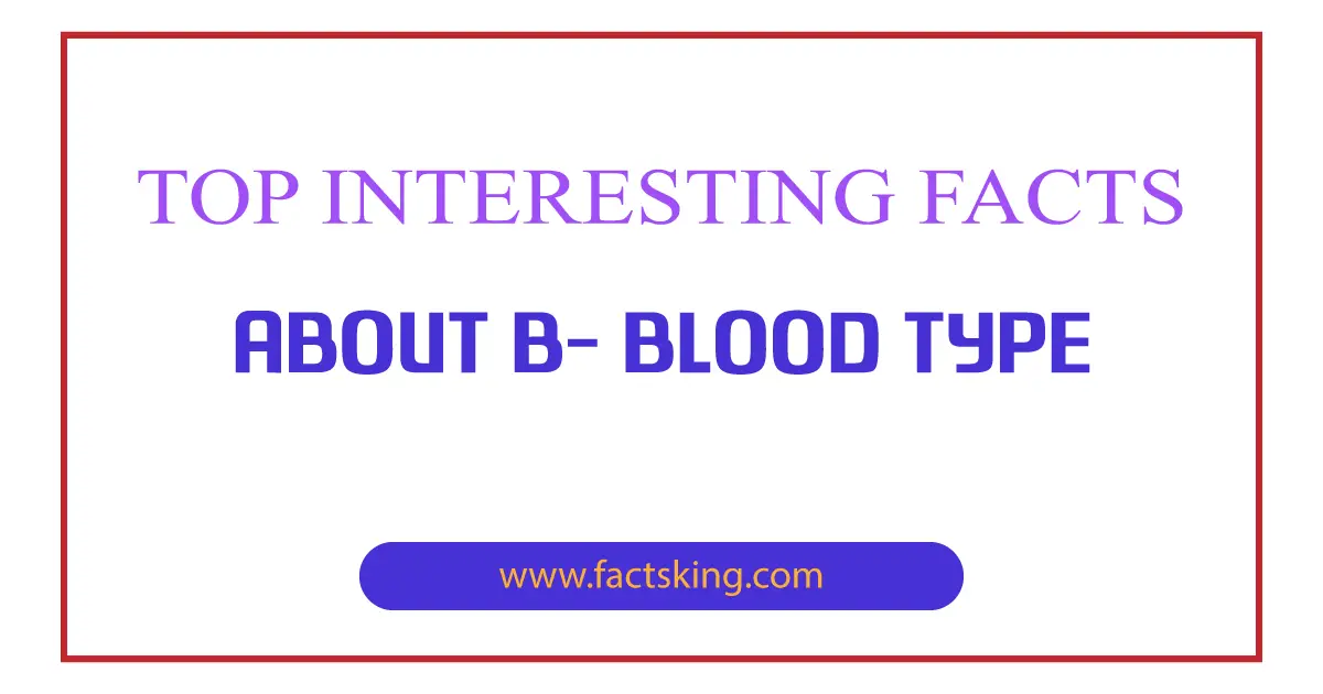 5 Interesting Facts About B- Blood Type - FactsKing.com